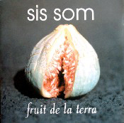 Sis Som, Fruit de la terra
